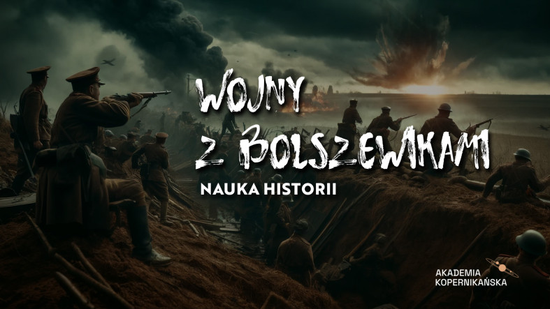 Nauka Historii - Wojny z bolszewikami, konflikt z Rosją