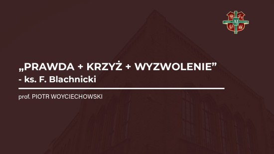 prof. Piotr Woyciechowski – „Prawda + Krzyż + Wyzwolenie” – ks. F. Blachnicki