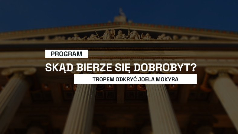 Skąd bierze się dobrobyt? Tropem odkryć Joela Mokyra