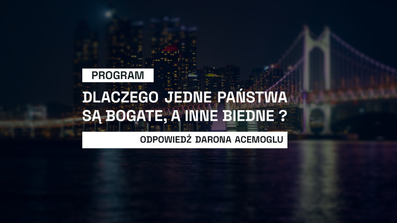 Dlaczego jedne państwa są bogate, a inne biedne?  Odpowiedź Darona Acemoglu