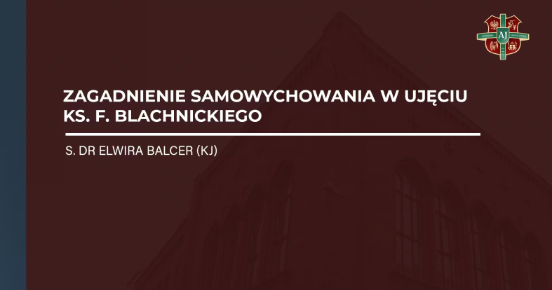 s. dr Elwira Balcer (KJ) - Zagadnienie samowychowania w ujęciu ks. F. Blachnickiego