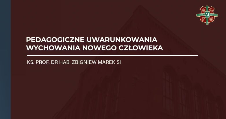 ks. prof. dr hab. Zbigniew Marek SI – Pedagogiczne uwarunkowania wychowania nowego człowieka