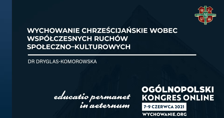 dr Dryglas-Komorowska - Wychowanie chrześcijańskie wobec współczesnych ruchów społeczno–kulturowych