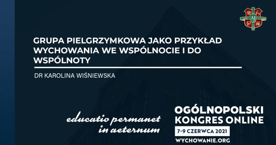 dr Karolina Wiśniewska - Grupa pielgrzymkowa jako przykład wychowania we wspólnocie i do wspólnoty