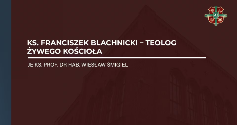 JE ks. prof. dr hab. Wiesław Śmigiel – ks. Franciszek Blachnicki – teolog żywego kościoła